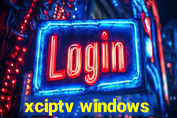 xciptv windows